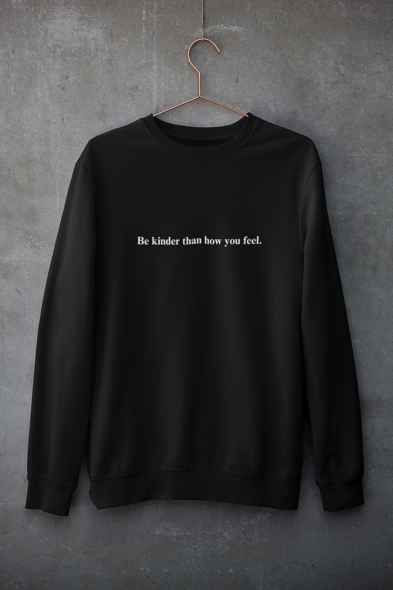 Be kinder than how you feel -Organic Unisex Sweatshirt