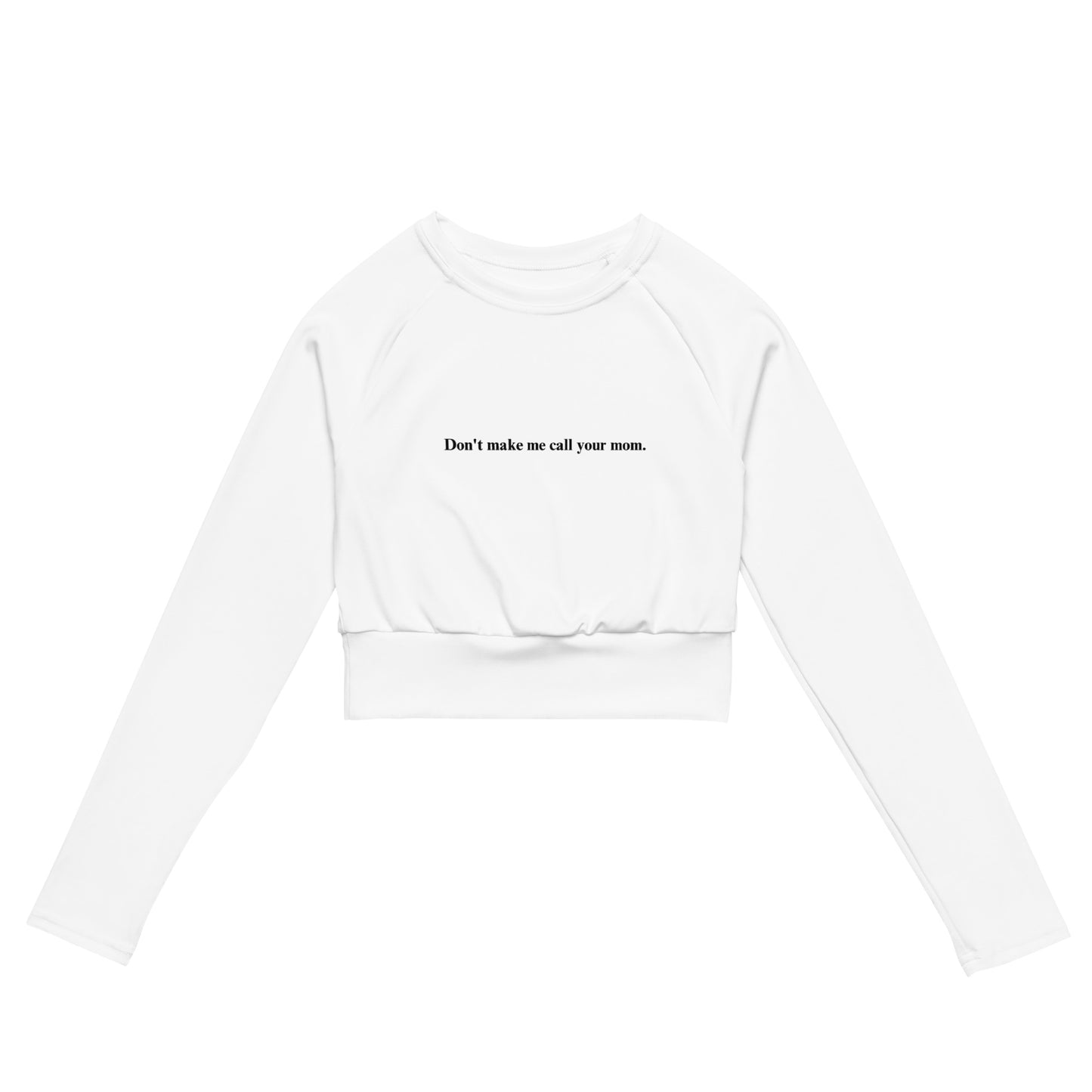 Don't make me call your mom- Recycled long-sleeve crop top