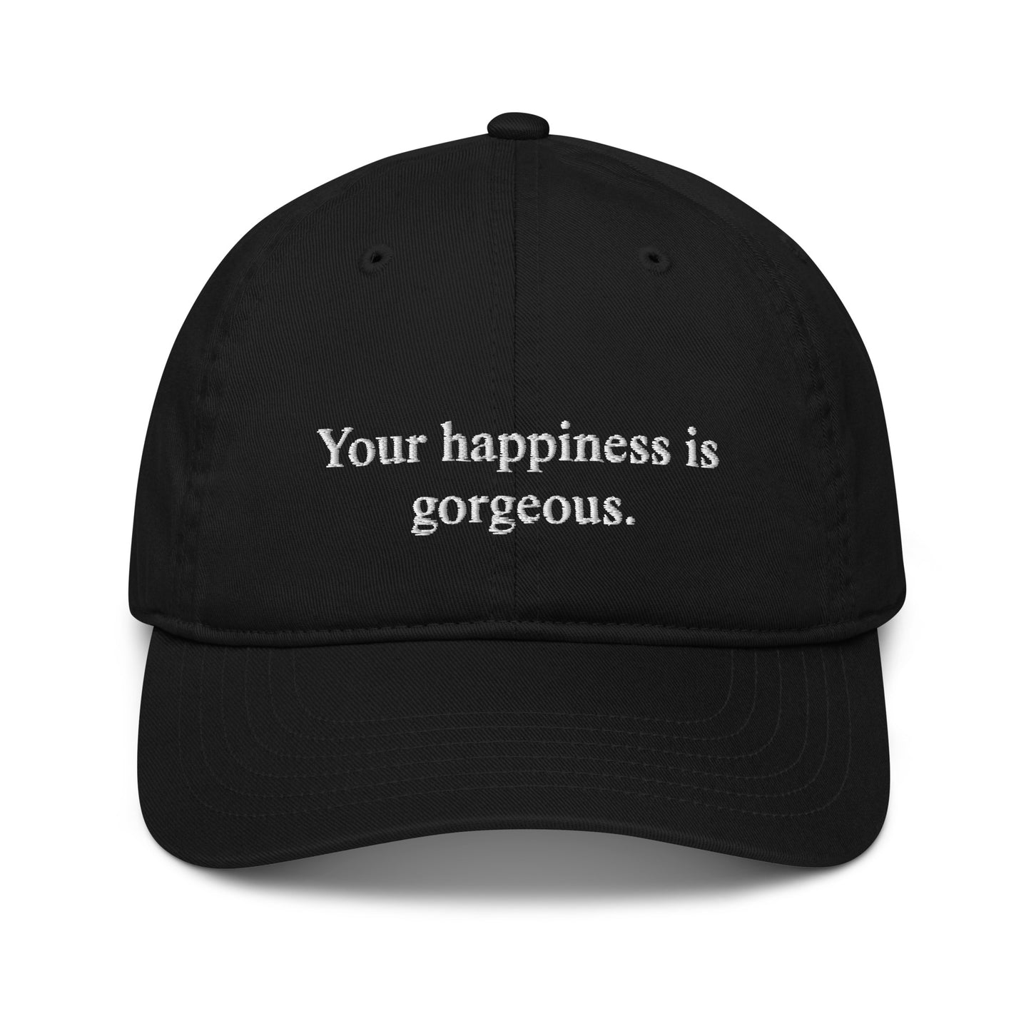 Your happiness is gorgeous - Organic dad hat