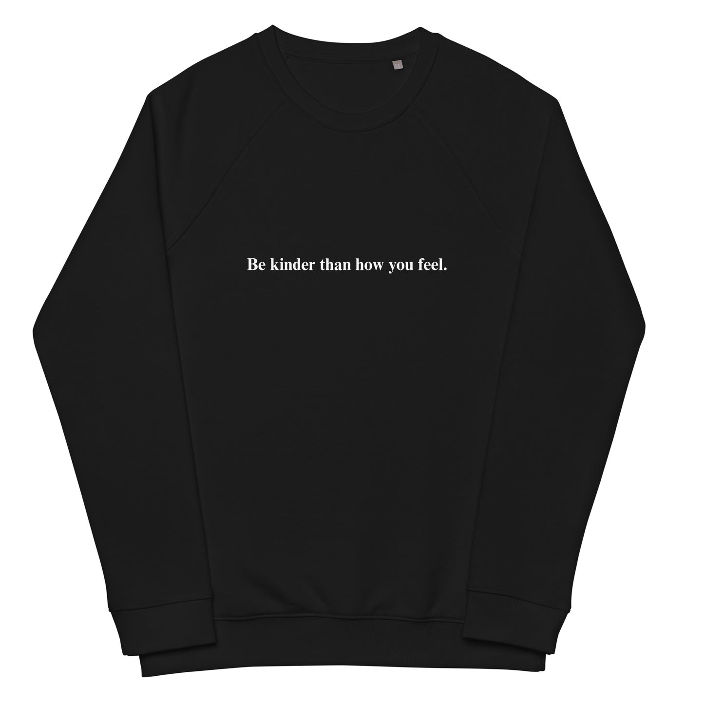 Be kinder than how you feel -Organic Unisex Sweatshirt
