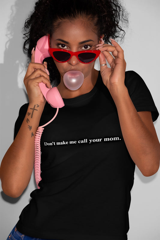 Don't make me call your mom - Organic T-Shirt