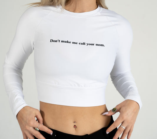Don't make me call your mom- Recycled long-sleeve crop top