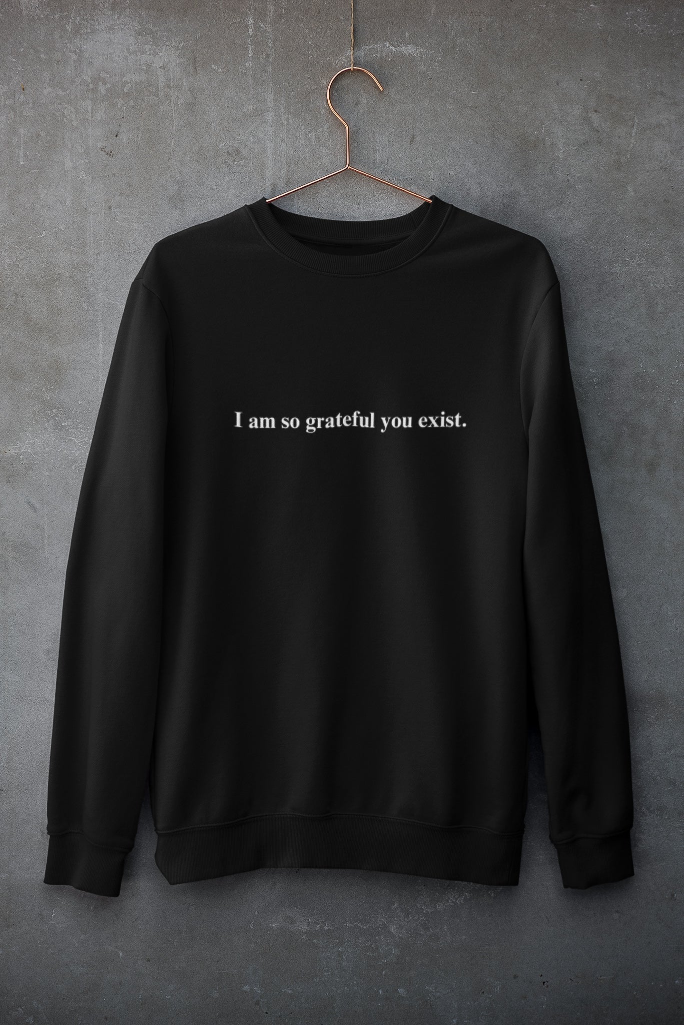 I am so grateful you exist - Organic Unisex Sweatshirt