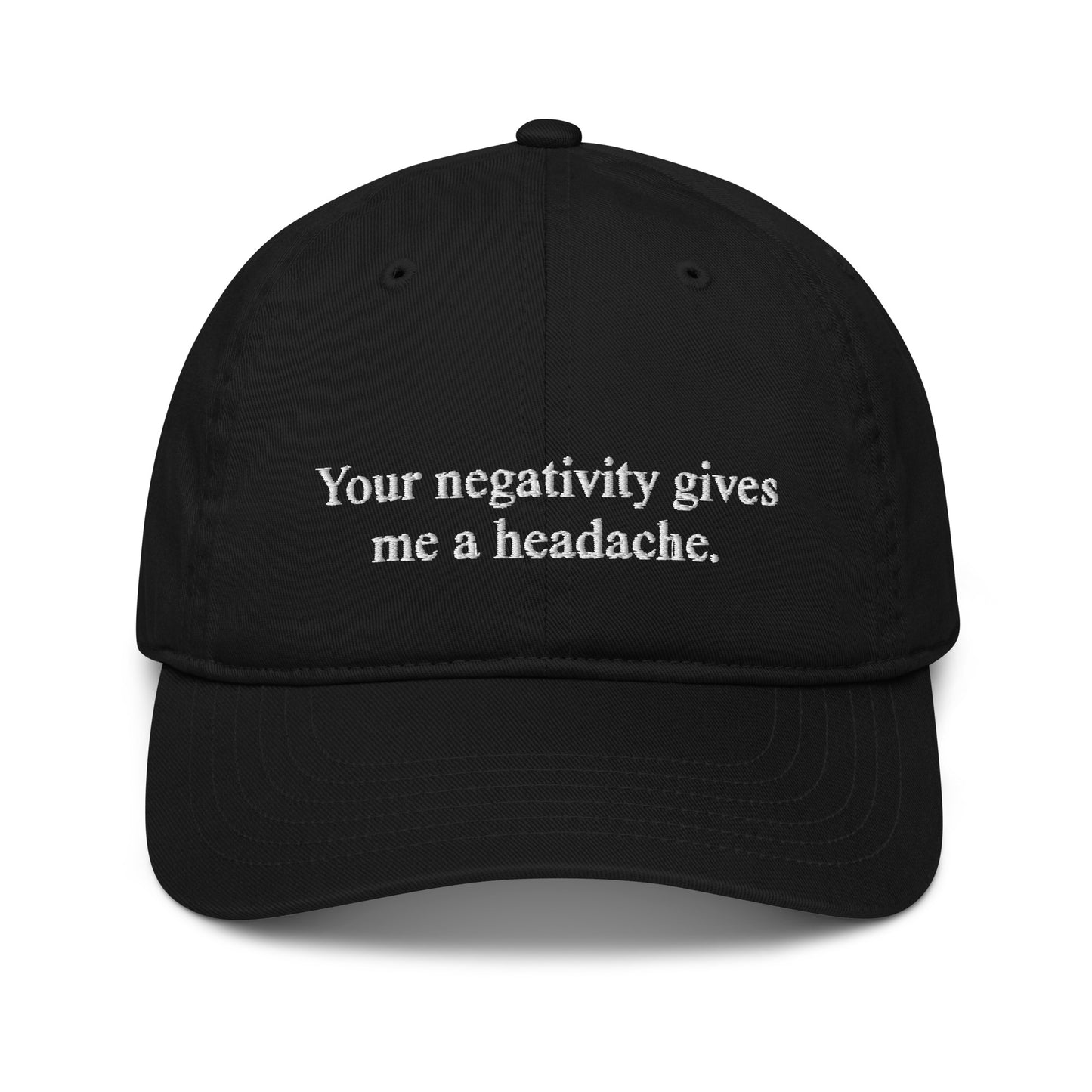 Your negativity gives me a headache - Organic dad hat
