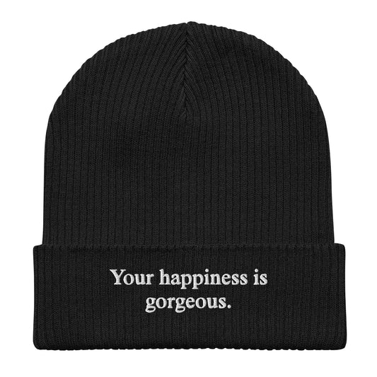 Your happiness is gorgeous - Organic Ribbed Beanie