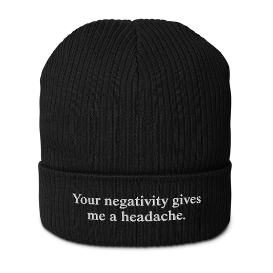 Your negativity gives me a headache - Organic Ribbed Beanie