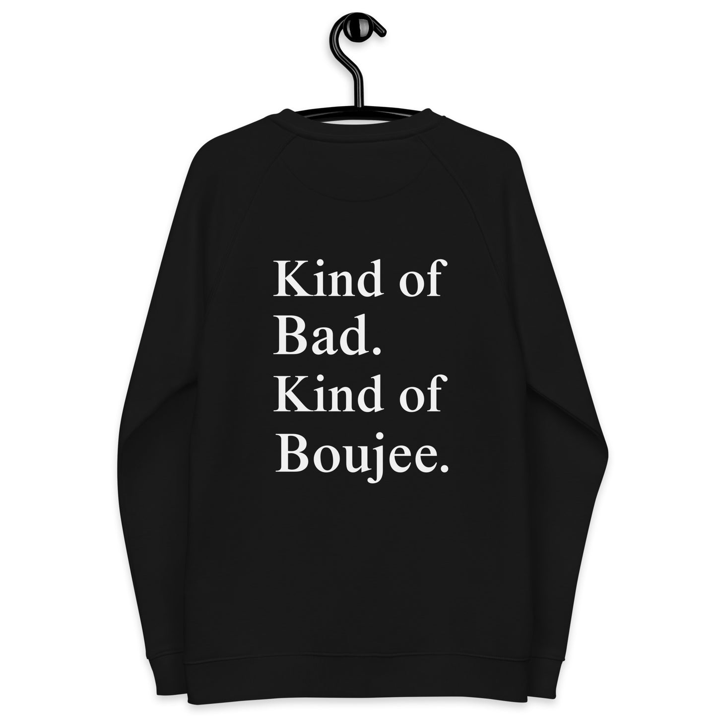 Kind of Bad Kind of Boujee -Organic Unisex Sweatshirt